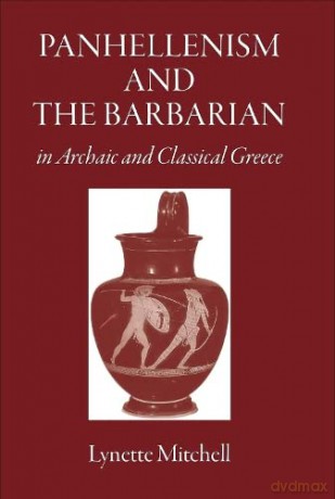 Panhellenism and the Barbarian in Archaic and Classical Greece - Mitchell Lynette [KSIĄŻKA]