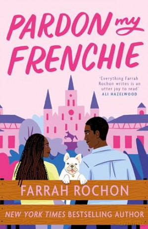 Pardon My Frenchie: The new enemies-to-lovers rom-com guaranteed to make you swoon! - Farrah Rochon [KSIĄŻKA]