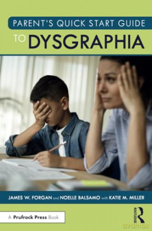 Parent's Quick Start Guide to Dysgraphia - James W. Forgan [KSIĄŻKA]