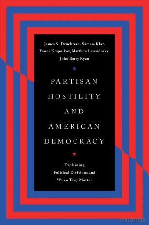Partisan Hostility and American Democracy: Explaining Political Divisions and When They Matter (Chicago Studies in American Politics) - Samara Et Al Klar [KSIĄŻKA]