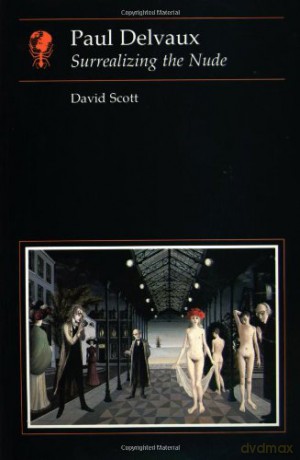 Paul Delvaux: Surrealizing the Nude (Essays in Art and Culture) - David Scott [KSIĄŻKA]