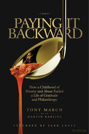Paying It Backward: How a Childhood of Poverty and Abuse Fueled a Life of Gratitude and Philanthropy - Tony March [KSIĄŻKA]