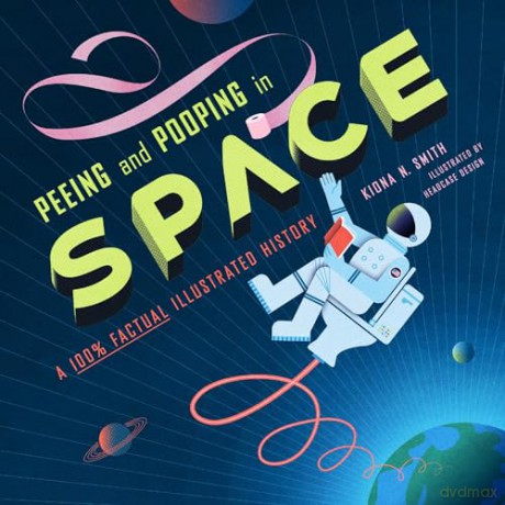 Peeing and Pooping in Space: A 100% Factual Illustrated History - Kiona N. Smith [KSIĄŻKA]