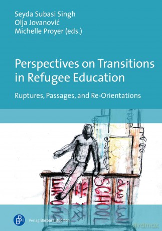 Perspectives on Transitions in Refugee Education: Ruptures, Passages, and Re-Orientations - Seyda Singh [KSIĄŻKA]