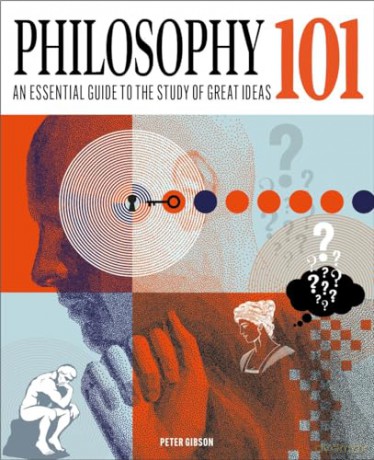 Philosophy 101: The essential guide to the study of great ideas (Knowledge 101) - Peter Gibson [KSIĄŻKA]
