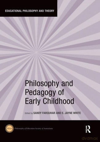 Philosophy and Pedagogy of Early Childhood (Educational Philosophy and Theory) - Sandy Farquhar [KSIĄŻKA]