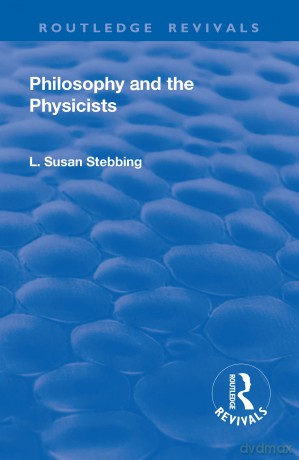Philosophy and the Physicists (Routledge Revivals) - Lizzie Sus Stebbing [KSIĄŻKA]
