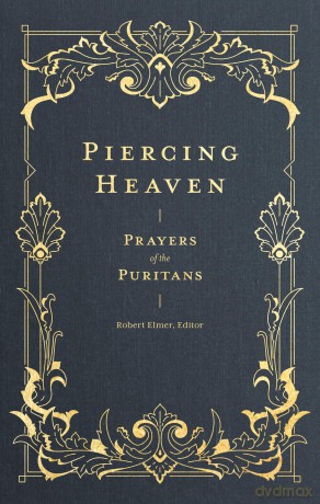 Piercing Heaven - Prayers of the Puritans (Prayers of the Church) - Robert Elmer [KSIĄŻKA]