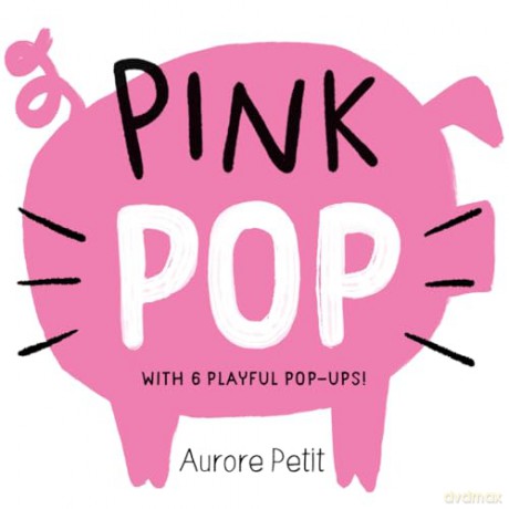 Pink Pop (With 6 Playful Pop-Ups!) (Color Pops): A Board Book - Aurore Petit [KSIĄŻKA]