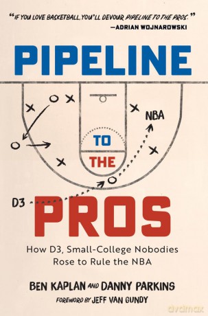 Pipeline to the Pros: How D3, Small-college Nobodies Rose to Rule the Nba [KSIĄŻKA]