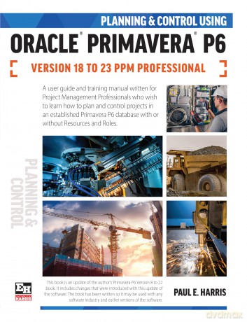 Planning and Control Using Oracle Primavera P6 Versions 18 to 23 PPM Professional - Paul Harris [KSIĄŻKA]