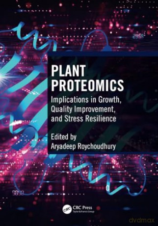 Plant Proteomics: Implications in Growth, Quality Improvement, and Stress Resilience - Aryade Roychoudhury [KSIĄŻKA]
