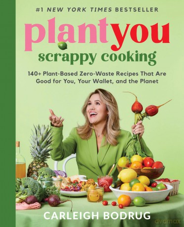 PlantYou: Scrappy Cooking: 140+ Plant-Based Zero-Waste Recipes That Are Good for You, Your Wallet, and the Planet - Carleigh Bodrug [KSIĄŻKA]