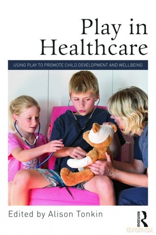 Play in Healthcare: Using Play to Promote Child Development and Wellbeing - Alison Tonkin [KSIĄŻKA]