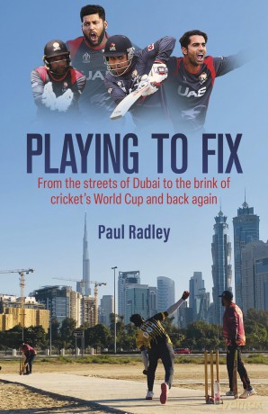Playing to Fix: From the Streets of Dubai to the Brink of Cricket's World Cup and Back Again - Paul Radley [KSIĄŻKA]