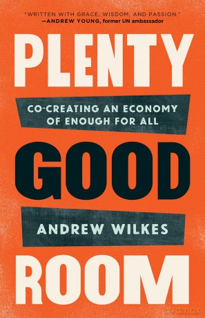 Plenty Good Room: Co-creating an Economy of Enough for All - Andrew Wilkes [KSIĄŻKA]