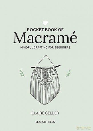 Pocket Book of Macramé: Mindful crafting for beginners (Craft Pocket Books) - Claire Gelder [KSIĄŻKA]
