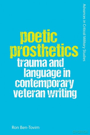 Poetic Prosthetics: Trauma and Language in Contemporary Veteran Writing (Advances in Critical Military Studies) - Ron Ben-Tovim [KSIĄŻKA]
