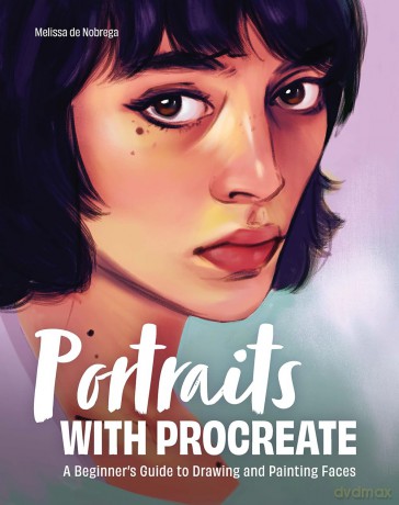 Portraits with Procreate: A Beginner's Guide to Drawing and Painting Faces - Melissa De Nobrega [KSIĄŻKA]