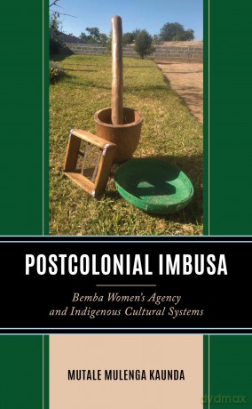 Postcolonial Imbusa: Bemba Women's Agency and Indigenous Cultural Systems (Gender and Sexuality in Africa and the Diaspora) - Mutale Mulen Kaunda [KSIĄŻKA]