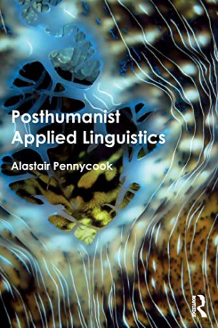 Posthumanist Applied Linguistics - Alastair Pennycook [KSIĄŻKA]