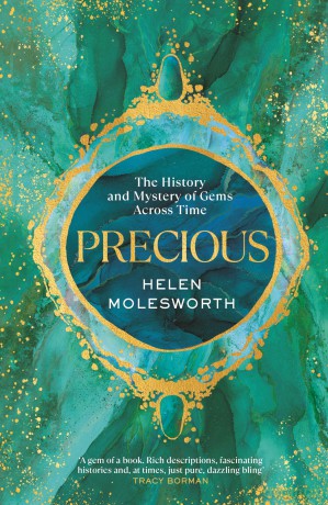 Precious: A fascinating history of the world's most treasured gemstones and who wore them by the renowned jewellery expert - Helen Molesworth [KSIĄŻKA]