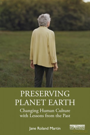 Preserving Planet Earth: Changing Human Culture with Lessons from the Past - Jane Roland Martin [KSIĄŻKA]