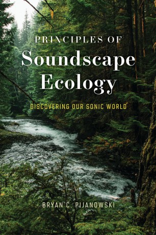 Principles of Soundscape Ecology: Discovering Our Sonic World - Bryan C Pijanowski [KSIĄŻKA]