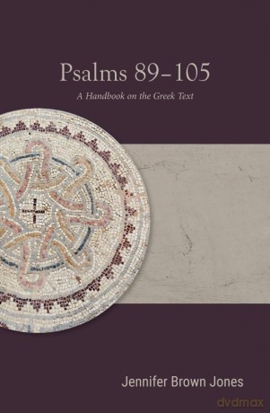 Psalms 89-105: A Handbook on the Greek Text (Baylor Handbook on the Septuagint) [KSIĄŻKA]