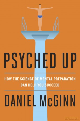 Psyched Up: How the Science of Mental Preparation Can Help You Succeed - Daniel Mcginn [KSIĄŻKA]