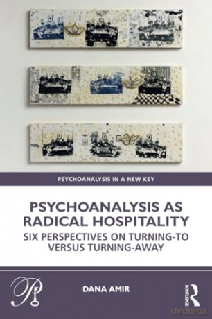 Psychoanalysis as Radical Hospitality: Six Perspectives on Turning-to versus Turning-Away (Psychoanalysis in a New Key Book Series) - Dana Amir [KSIĄŻKA]