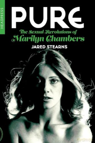 Pure: The Sexual Revolutions of Marilyn Chambers - Jared Stearns [KSIĄŻKA]