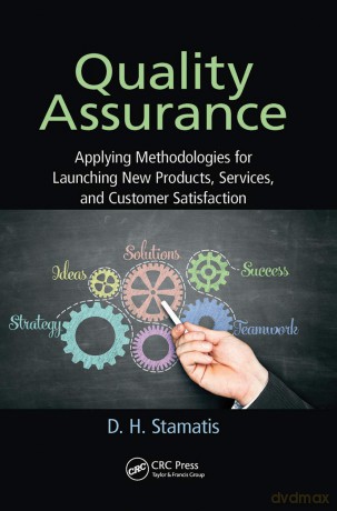 Quality Assurance: Applying Methodologies for Launching New Products, Services, and Customer Satisfaction (Practical Quality of the Future) - D. H. Stamatis [KSIĄŻKA]