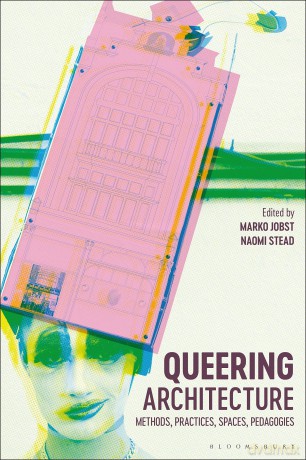 Queering Architecture: Methods, Practices, Spaces, Pedagogies - Jobst Marko [KSIĄŻKA]