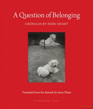 Question of Belonging, A: Cronicas - Hebe Uhart [KSIĄŻKA]