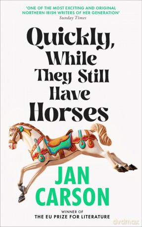 Quickly, While They Still Have Horses - Jan Carson [KSIĄŻKA]