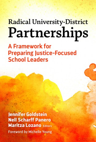 Radical University-District Partnerships: A Framework for Preparing Justice-Focused School Leaders [KSIĄŻKA]