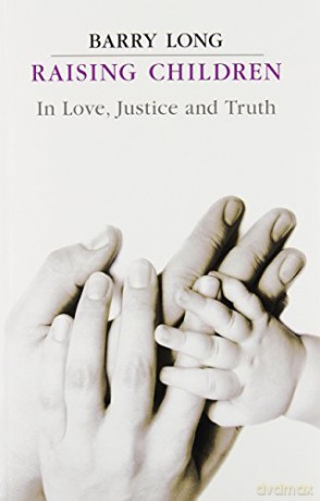 Raising Children in Love, Justice and Truth: In Love, Justice and Truth - Barry Long [KSIĄŻKA]