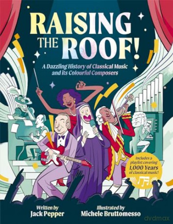 Raising the Roof: A Dazzling History of Classical Music and its Colourful Characters - Jack Pepper [KSIĄŻKA]