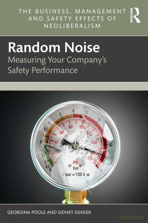 Random Noise: Measuring Your Company's Safety Performance (The Business, Management and Safety Effects of Neoliberalism) - Georgina Poole [KSIĄŻKA]