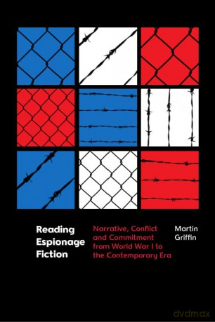 Reading Espionage Fiction: Narrative, Conflict and Commitment from World War I to the Contemporary Era - Griffin Martin [KSIĄŻKA]