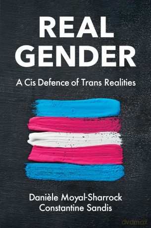 Real Gender: A Cis Defence of Trans Realities - D Moyal-Sharrock [KSIĄŻKA]