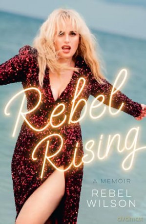 Rebel Rising: The 2024 New York Times bestseller, by the scene-stealing star of Bridesmaids and Pitch Perfect - Rebel Wilson [KSIĄŻKA]