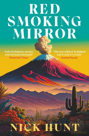 Red Smoking Mirror: 'The love child of JG Ballard and Ursula K Le Guin' Joanna Pocock - Nick Hunt [KSIĄŻKA]