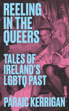 Reeling in the Queers: Tales of Ireland's LGBTQ Past - Paraic Kerrigan [KSIĄŻKA]