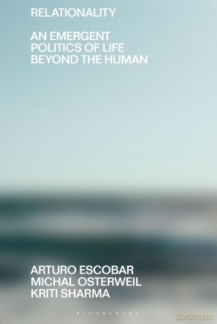 Relationality: An Emergent Politics of Life Beyond the Human - Arturo Sharma [KSIĄŻKA]