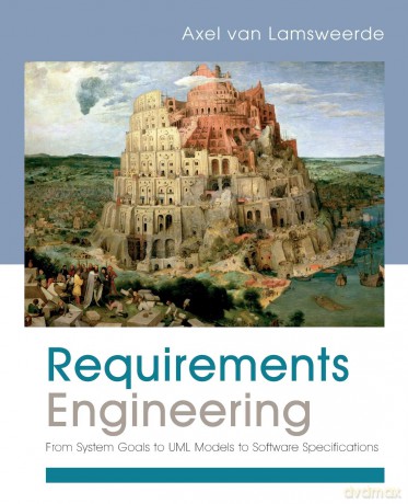Requirements Engineering: From System Goals to UML Models to Software Specifications - Axel Van Lamsweerde [KSIĄŻKA]