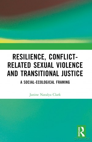 Resilience, Conflict-Related Sexual Violence and Transitional Justice: A Social-Ecological Framing - Clark Janine Nataly [KSIĄŻKA]
