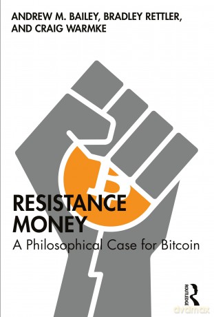 Resistance Money: A Philosophical Case for Bitcoin - Andrew M. Bailey [KSIĄŻKA]