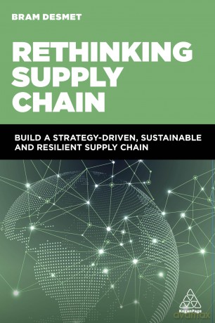 Rethinking Supply Chain: Build a Strategy-Driven, Sustainable and Resilient Supply Chain - Bram Desmet [KSIĄŻKA]